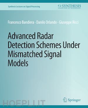 bandiera francesco; orlando danilo; ricci giuseppe - advanced radar detection schemes under mismatched signal models