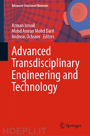 ismail azman (curatore); mohd daril mohd amran (curatore); Öchsner andreas (curatore) - advanced transdisciplinary engineering and technology