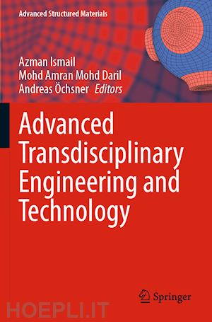 ismail azman (curatore); mohd daril mohd amran (curatore); Öchsner andreas (curatore) - advanced transdisciplinary engineering and technology