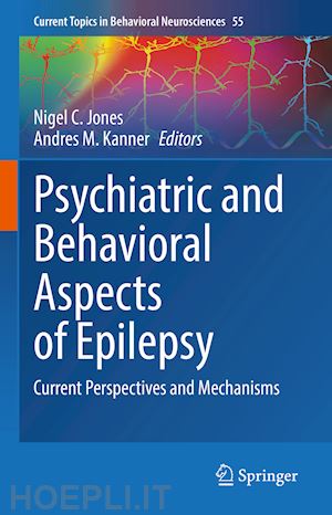 jones nigel c. (curatore); kanner andres m. (curatore) - psychiatric and behavioral aspects of epilepsy