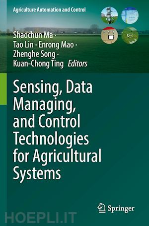 ma shaochun (curatore); lin tao (curatore); mao enrong (curatore); song zhenghe (curatore); ting kuan-chong (curatore) - sensing, data managing, and control technologies for agricultural systems