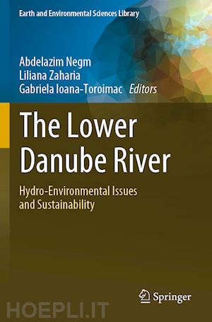 negm abdelazim (curatore); zaharia liliana (curatore); ioana-toroimac gabriela (curatore) - the lower danube river