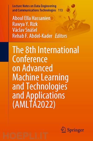 hassanien aboul ella (curatore); rizk rawya y. (curatore); snášel václav (curatore); abdel-kader rehab f. (curatore) - the 8th international conference on advanced machine learning and technologies and applications (amlta2022)