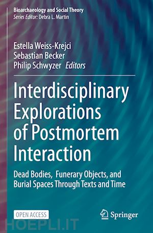 weiss-krejci estella (curatore); becker sebastian (curatore); schwyzer philip (curatore) - interdisciplinary explorations of postmortem interaction