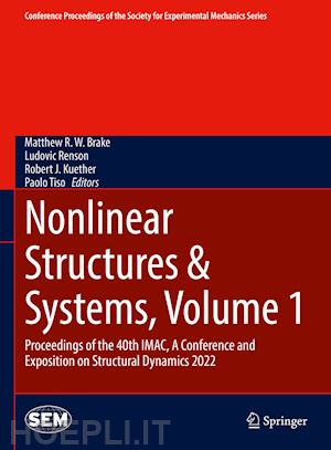 brake matthew r.w. (curatore); renson ludovic (curatore); kuether robert j. (curatore); tiso paolo (curatore) - nonlinear structures & systems, volume 1