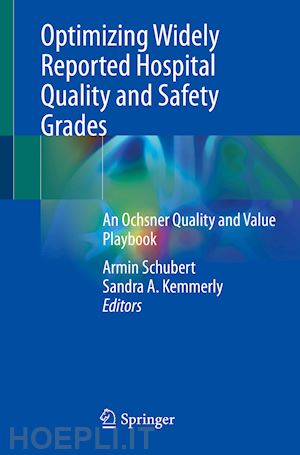 schubert armin (curatore); kemmerly sandra a. (curatore) - optimizing widely reported hospital quality and safety grades