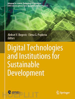 bogoviz aleksei v. (curatore); popkova elena g. (curatore) - digital technologies and institutions for sustainable development