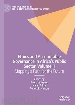 ogunyemi kemi (curatore); adisa isaiah (curatore); hinson robert e. (curatore) - ethics and accountable governance in africa's public sector, volume ii