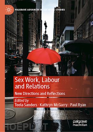 sanders teela (curatore); mcgarry kathryn (curatore); ryan paul (curatore) - sex work, labour and relations