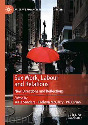 sanders teela (curatore); mcgarry kathryn (curatore); ryan paul (curatore) - sex work, labour and relations