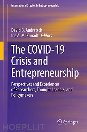 audretsch david b. (curatore); kunadt iris a. m. (curatore) - the covid-19 crisis and entrepreneurship