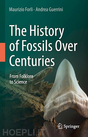 forli maurizio; guerrini andrea - the history of fossils over centuries