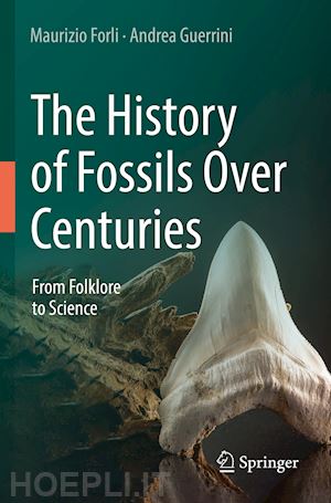 forli maurizio; guerrini andrea - the history of fossils over centuries