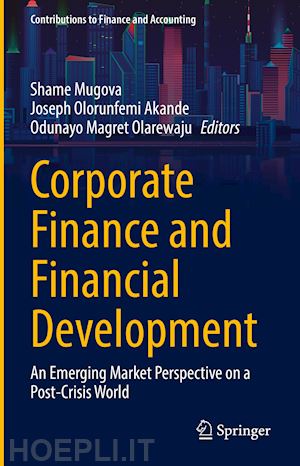 mugova shame (curatore); akande joseph olorunfemi (curatore); olarewaju odunayo magret (curatore) - corporate finance and financial development