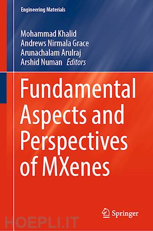 khalid mohammad (curatore); grace andrews nirmala (curatore); arulraj arunachalam (curatore); numan arshid (curatore) - fundamental aspects and perspectives of mxenes