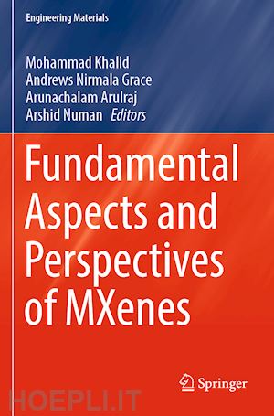 khalid mohammad (curatore); grace andrews nirmala (curatore); arulraj arunachalam (curatore); numan arshid (curatore) - fundamental aspects and perspectives of mxenes