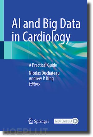 duchateau nicolas (curatore); king andrew p. (curatore) - ai and big data in cardiology