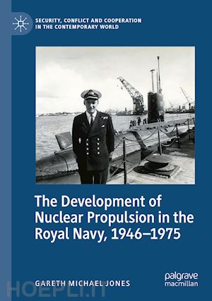 jones gareth michael - the development of nuclear propulsion in the royal navy, 1946-1975
