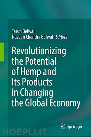 belwal tarun (curatore); belwal naveen chandra (curatore) - revolutionizing the potential of hemp and its products in changing the global economy