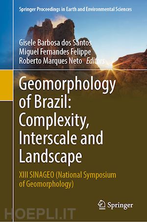 barbosa dos santos gisele (curatore); fernandes felippe miguel (curatore); marques neto roberto (curatore) - geomorphology of brazil: complexity, interscale and landscape