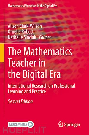 clark-wilson alison (curatore); robutti ornella (curatore); sinclair nathalie (curatore) - the mathematics teacher in the digital era