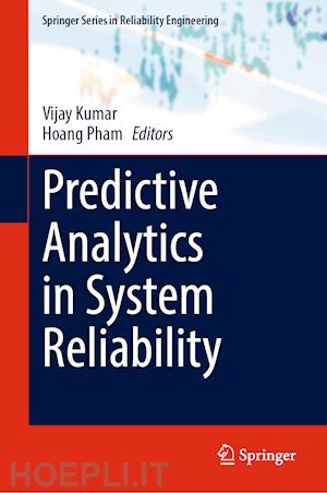 kumar vijay (curatore); pham hoang (curatore) - predictive analytics in system reliability