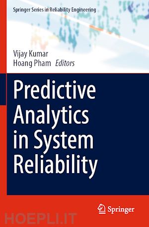 kumar vijay (curatore); pham hoang (curatore) - predictive analytics in system reliability