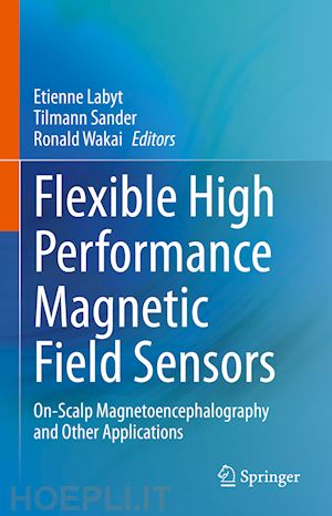 labyt etienne (curatore); sander tilmann (curatore); wakai ronald (curatore) - flexible high performance magnetic field sensors