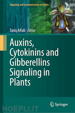 aftab tariq (curatore) - auxins, cytokinins and gibberellins signaling in plants