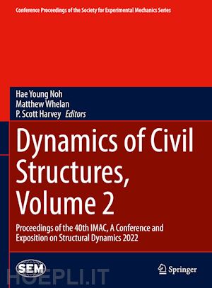 noh hae young (curatore); whelan matthew (curatore); harvey p. scott (curatore) - dynamics of civil structures, volume 2