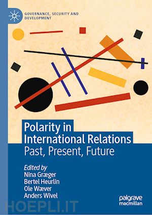 græger nina (curatore); heurlin bertel (curatore); wæver ole (curatore); wivel anders (curatore) - polarity in international relations