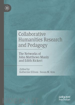 ellison katherine (curatore); kim susan m. (curatore) - collaborative humanities research and pedagogy