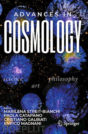 streit-bianchi marilena (curatore); catapano paola (curatore); galbiati cristiano (curatore); magnani enrico (curatore) - advances in cosmology