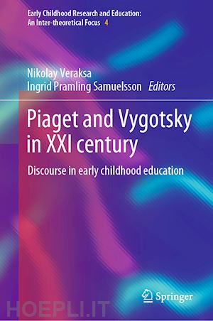 veraksa nikolay (curatore); pramling samuelsson ingrid (curatore) - piaget and vygotsky in xxi century