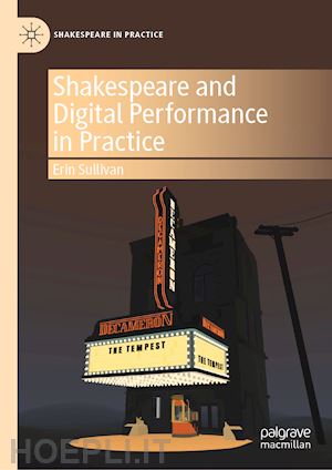 sullivan erin - shakespeare and digital performance in practice