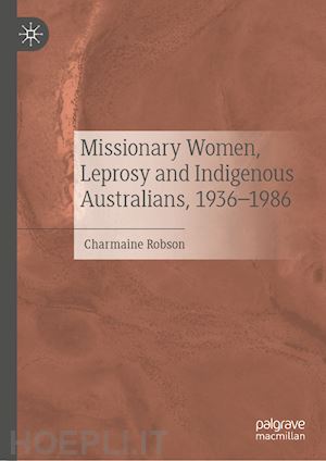 robson charmaine - missionary women, leprosy and indigenous australians, 1936–1986