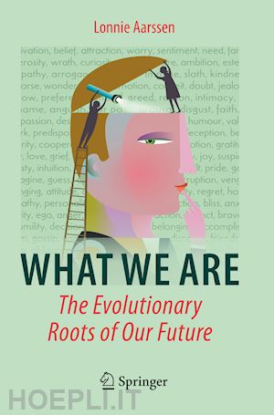 aarssen lonnie - what we are: the evolutionary roots of our future