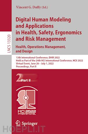 duffy vincent g. (curatore) - digital human modeling and applications in health, safety, ergonomics and risk management. health, operations management, and design