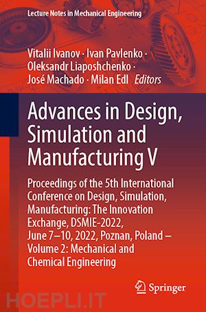 ivanov vitalii (curatore); pavlenko ivan (curatore); liaposhchenko oleksandr (curatore); machado josé (curatore); edl milan (curatore) - advances in design, simulation and manufacturing v