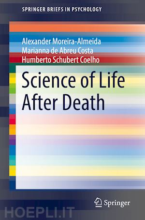 moreira-almeida alexander; costa marianna de abreu; coelho humberto schubert - science of life after death