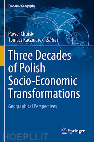 churski pawel (curatore); kaczmarek tomasz (curatore) - three decades of polish socio-economic transformations