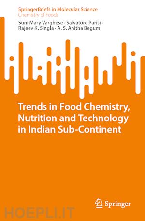 varghese suni mary; parisi salvatore; singla rajeev k.; begum a. s. anitha - trends in food chemistry, nutrition and technology in indian sub-continent