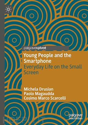 drusian michela; magaudda paolo; scarcelli cosimo marco - young people and the smartphone