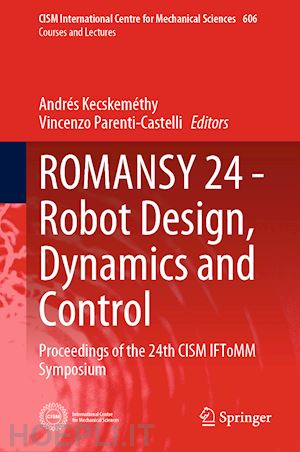 kecskeméthy andrés (curatore); parenti-castelli vincenzo (curatore) - romansy 24 - robot design, dynamics and control