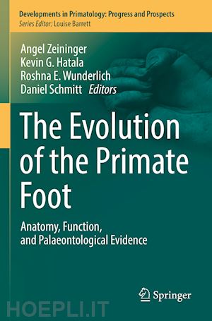 zeininger angel (curatore); hatala kevin g. (curatore); wunderlich roshna e. (curatore); schmitt daniel (curatore) - the evolution of the primate foot