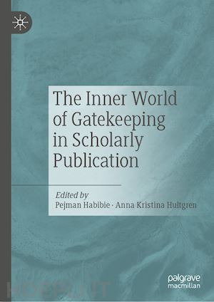 habibie pejman (curatore); hultgren anna kristina (curatore) - the inner world of gatekeeping in scholarly publication