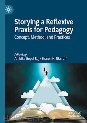 raj ambika gopal (curatore); ulanoff sharon h. (curatore) - storying a reflexive praxis for pedagogy