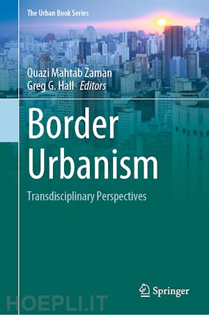zaman quazi mahtab (curatore); hall greg g. (curatore) - border urbanism