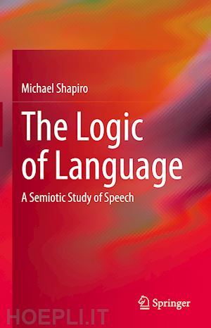 shapiro michael - the logic of language
