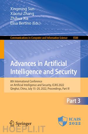 sun xingming (curatore); zhang xiaorui (curatore); xia zhihua (curatore); bertino elisa (curatore) - advances in artificial intelligence and security